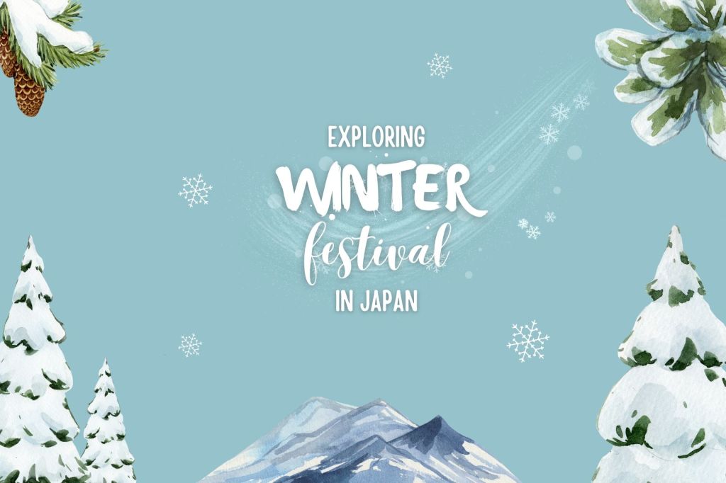 Exploring Winter Festivals in&nbsp;Japan