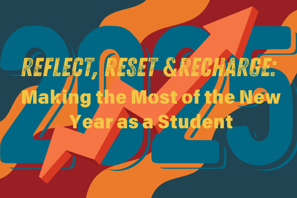 Reflect, Reset, and Recharge: Making the Most of the New Year as a&nbsp;Student