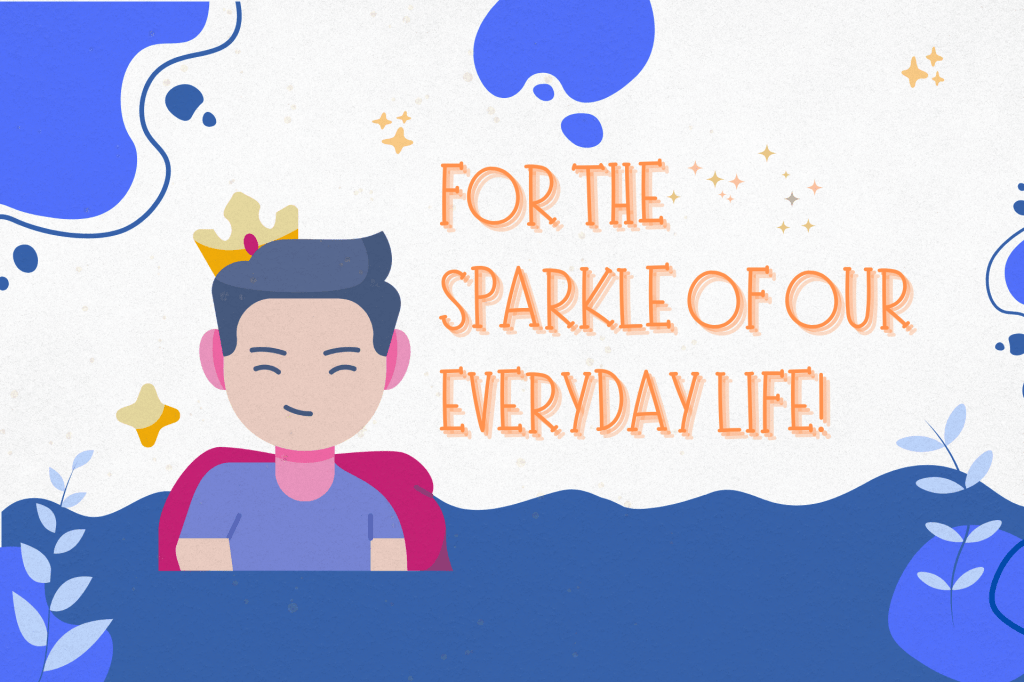 For the Sparkle of our Everyday&nbsp;Lives!